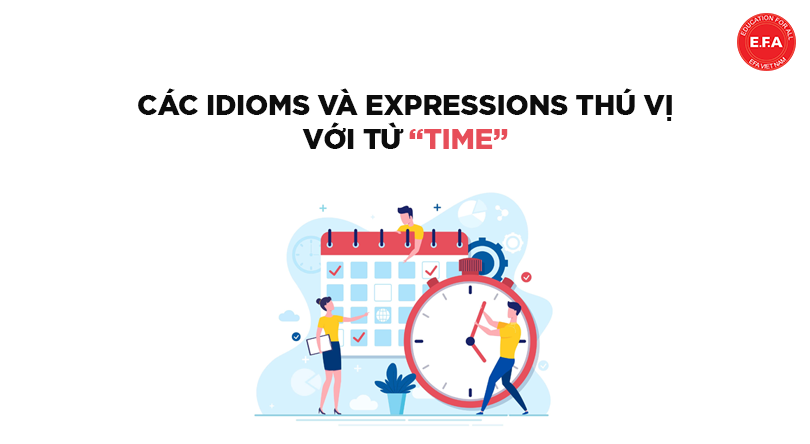 Các Idioms và Expressions thú vị với từ Time
