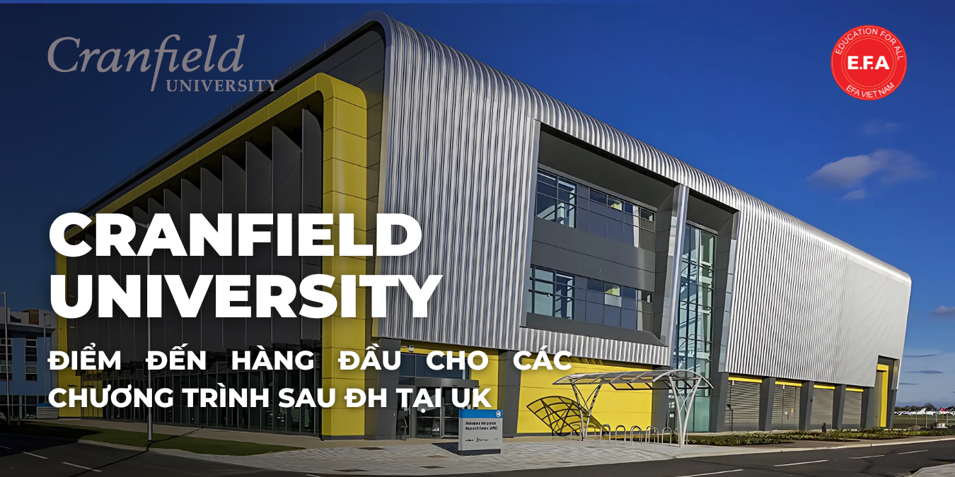 CRANFIELD UNIVERSITY – ĐIỂM ĐẾN HÀNG ĐẦU CHO CÁC CHƯƠNG TRÌNH SAU ĐẠI HỌC TẠI UK