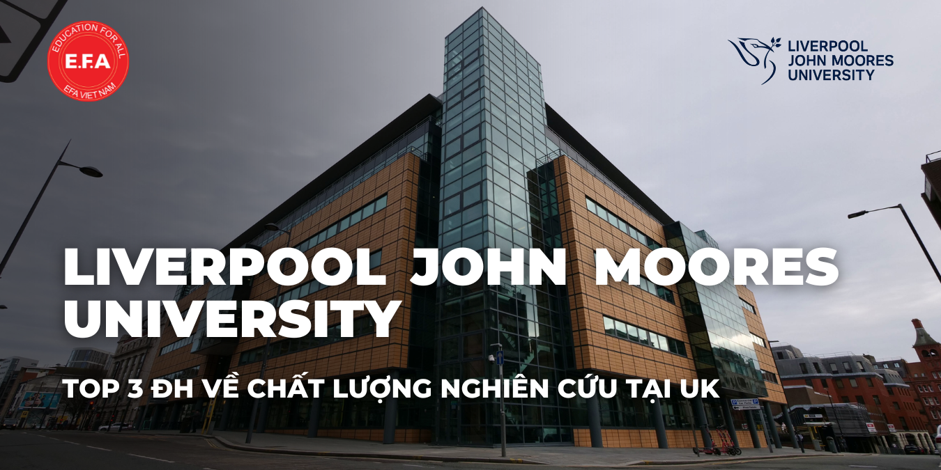 LIVERPOOL JOHN MOORES UNIVERSITY – TOP 3 ĐẠI HỌC VỀ CHẤT LƯỢNG NGHIÊN CỨU TẠI UK