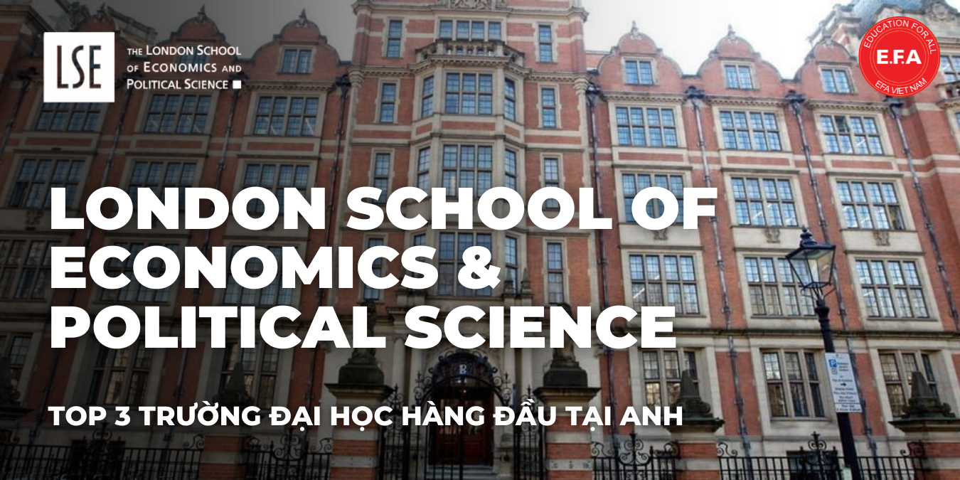LONDON SCHOOL OF ECONOMICS & POLITICAL SCIENCE - TOP 3 TRƯỜNG ĐẠI HỌC HÀNG ĐẦU TẠI ANH