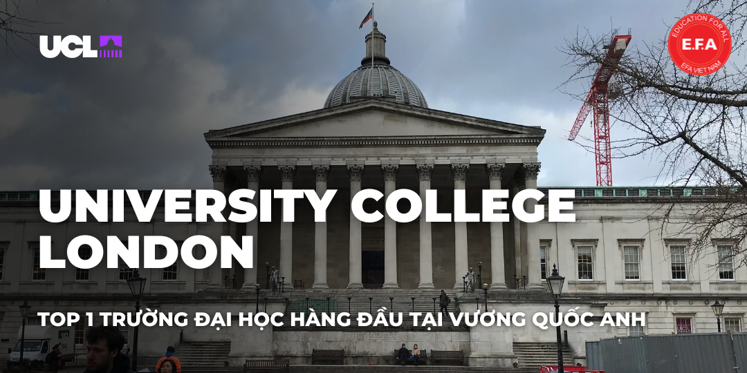 UNIVERSITY COLLEGE LONDON - TOP 1 TRƯỜNG ĐẠI HỌC HÀNG ĐẦU TẠI VƯƠNG QUỐC ANH