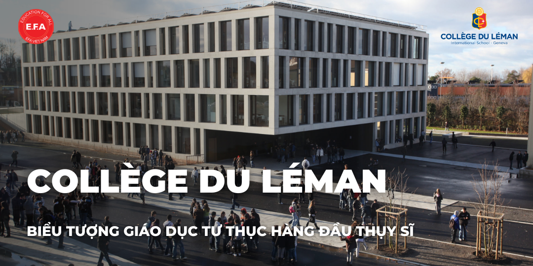 COLLÈGE DU LÉMAN - BIỂU TƯỢNG GIÁO DỤC TƯ THỤC HÀNG ĐẦU THỤY SĨ