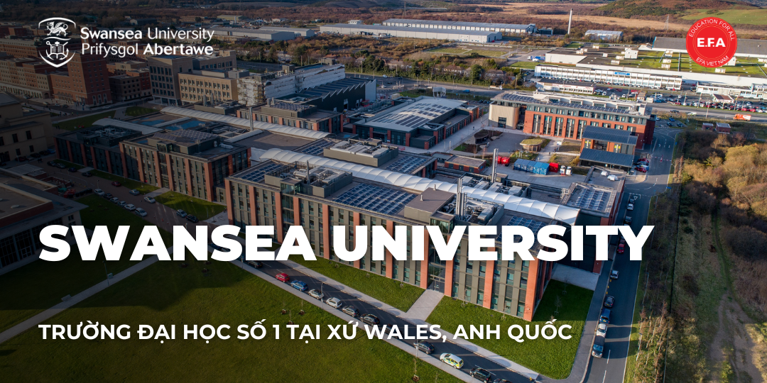 SWANSEA UNIVERSITY - TRƯỜNG ĐẠI HỌC SỐ 1 TẠI XỨ WALES, ANH QUỐC