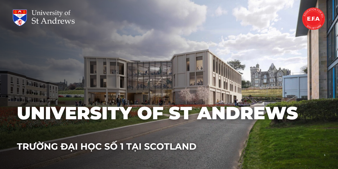 UNIVERSITY OF ST ANDREWS - TRƯỜNG ĐẠI HỌC SỐ 1 TẠI SCOTLAND 