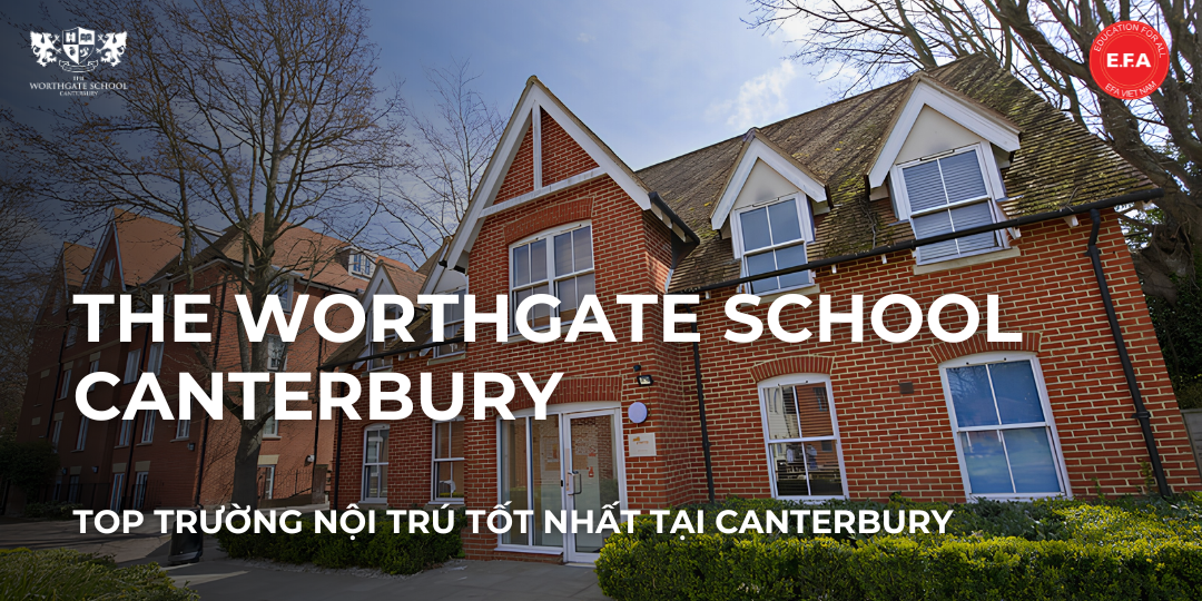 THE WORTHGATE SCHOOL CANTERBURY - TOP CÁC TRƯỜNG NỘI TRÚ TỐT NHẤT TẠI CANTERBURY