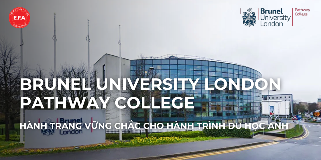 BRUNEL UNIVERSITY LONDON PATHWAY COLLEGE - HÀNH TRANG VỮNG CHẮC CHO HÀNH TRÌNH DU HỌC ANH